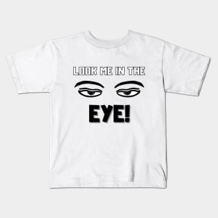 Look me in the eye funny Kids T-Shirt